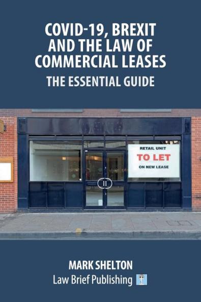 Covid-19 Brexit and the Law of Commercial Leases - The Essential Guide