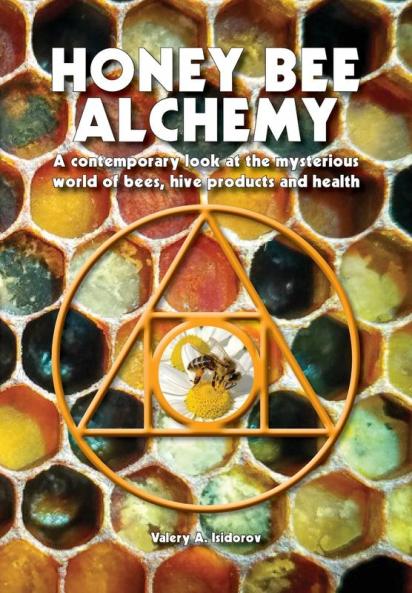Honey Bee Alchemy. A contemporary look at the mysterious world of bees hive products and health