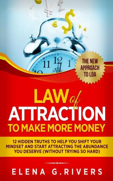 Law Of Attraction to Make More Money: 12 Hidden Truths to Help You Shift Your Mindset and Start Attracting the Abundance You Deserve: 5