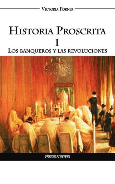 Historia Proscrita I - Los banqueros y las revoluciones