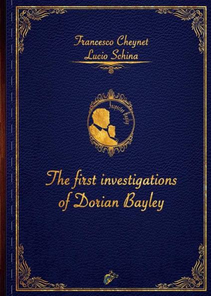 THE FIRST INVESTIGATIONS OF DORIAN BAYLEY: 1 (Inspector Dorian Bayley)