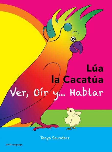 Lúa La Cacatúa - Ver, Oír Y... Hablar: Una Alegre Historia De Amistad, Aceptación Y Oídos Mágicos (Spanish Edition)
