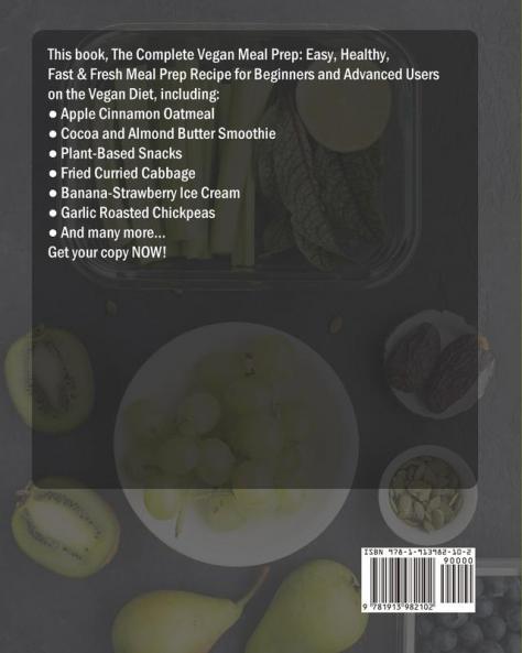 The Complete Vegan Meal Prep: Easy Healthy Fast & Fresh Meal Prep Recipe for Beginners and Advanced Users on the Vegan Diet