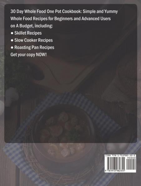 30 Day Whole Food One Pot Cookbook: Simple and Yummy Whole Food Recipes for Beginners and Advanced Users on A Budget