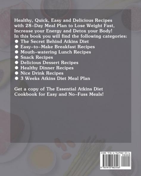 The Essential Atkins Diet Cookbook: Healthy Quick Easy and Delicious Recipes with 28-Day Meal Plan to Lose Weight Fast Increase your Energy and Detox your Body