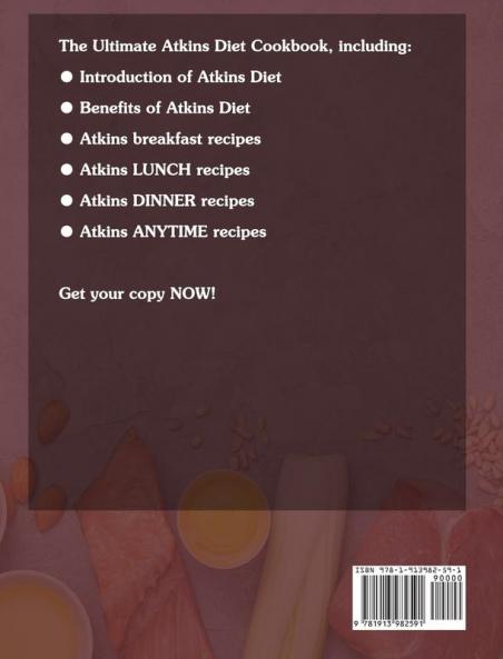 The Ultimate Atkins Diet Cookbook: Quick and Healthy Atkins Diet Recipes to Lose Weight Fast Rebuild Your Body and Upgrade Your Living Overwhelmingly