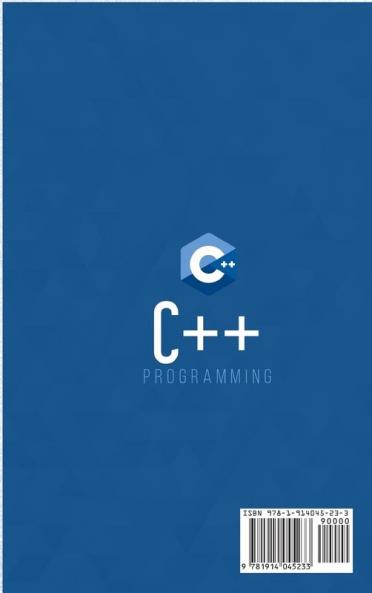 C++ Programming: A Step-By-Step Beginner's Guide to Learn the Fundamentals of a Multi-Paradigm Programming Language and Begin to Manage Data Including ... on Your First Program: 2 (Computer Science)