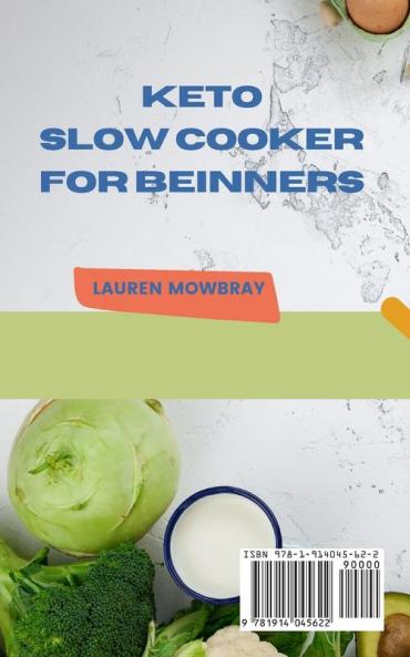 Keto Slow Cooker for Beginners: The Most Delicious Recipes to Help You Barn Fat Rapidly and Naturally through Ketogenic Diet