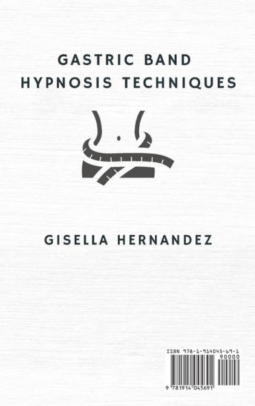 Gastric Band Hypnosis Techniques: Learn how to Burn Fat Quickly and Build Strong Affirmations by Gaining Self-Esteem through the Power of the Subconscious Mind