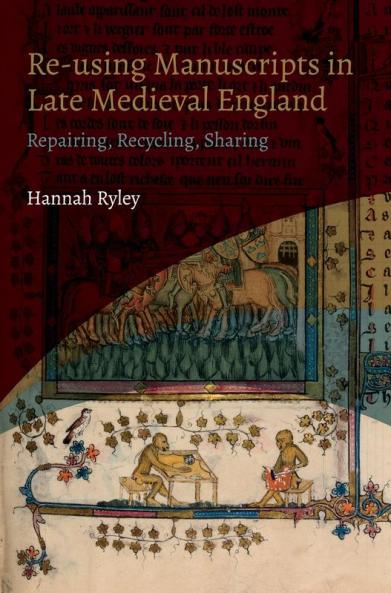 Re-Using Manuscripts in Late Medieval England