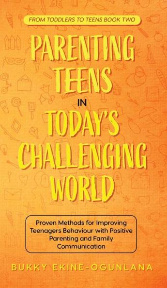 Parenting Teens in Today's Challenging World 2-in-1 Bundle: Proven Methods for Improving Teenagers Behaviour with Positive Parenting and Family Communication