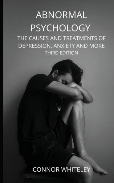 Abnormal Psychology: The Causes and Treatments of Depression Anxiety and More Third Edition: 21 (Introductory)