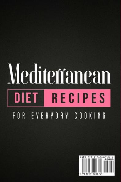 Mediterranean Diet Recipes for Everyday Cooking: The Complete Guide For Quick And Easy Weight Loss With Tips For Success And Healthy Lifestyle