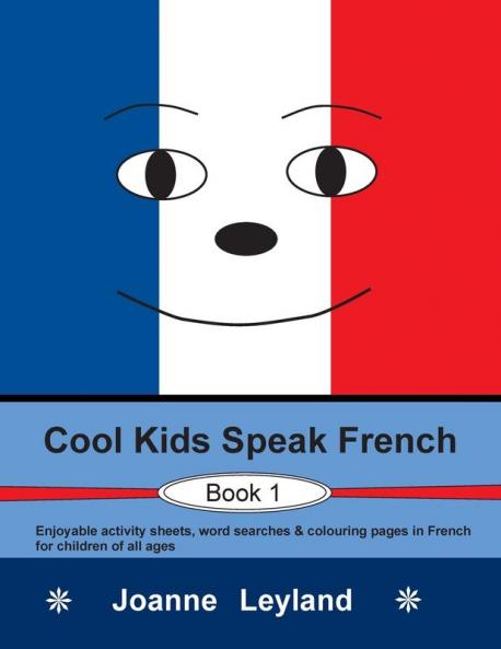 Cool Kids Speak French - Book 1: Enjoyable activity sheets word searches & colouring pages in French for children of all ages