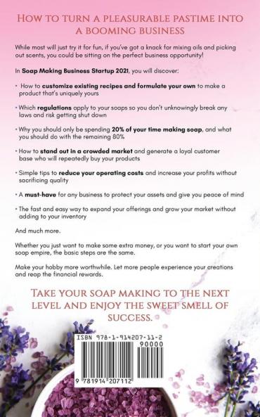 Soap Making Business Startup 2021-2022: Step-by-Step Guide to Start Grow and Run your Own Home Based Soap Making Business in 30 days with the Most Up-to-Date Information