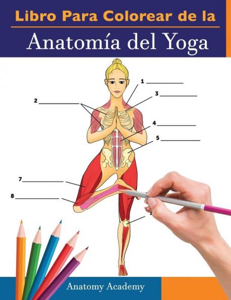 Libro Para Colorear de la Anatomía del Yoga: 3-en-1 Compilación | Más de 150 Ejercicios de Colores con Posturas de Yoga Para Principiantes, Intermedios y Expertos muy Detallados (Spanish Edition)