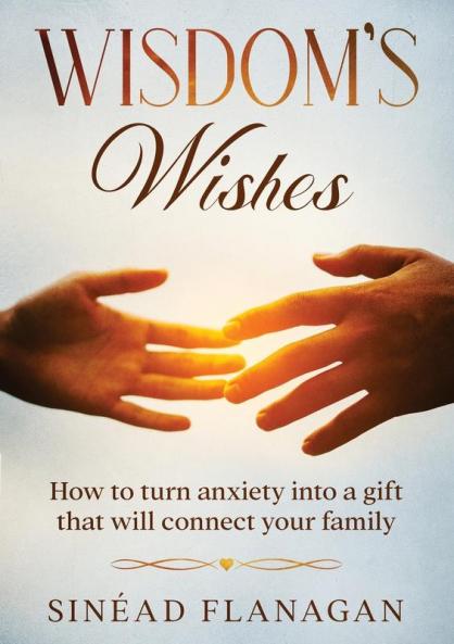 Wisdom's Wishes - How to turn anxiety into a gift that will connect your family