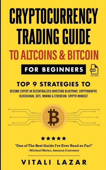 Cryptocurrency Trading Guide: To Altcoins & Bitcoin for Beginners Top 9 Strategies to Become Expert in Decentralized Investing Blueprint ... DeFi Mining & Ethereum. Crypto Mindset!