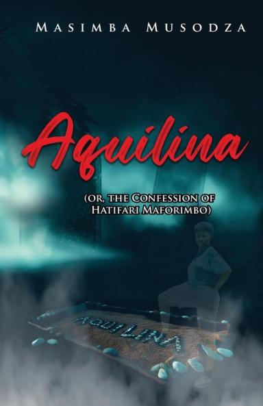 Aquilina (or The Confession Of Hatifari Maforimbo)