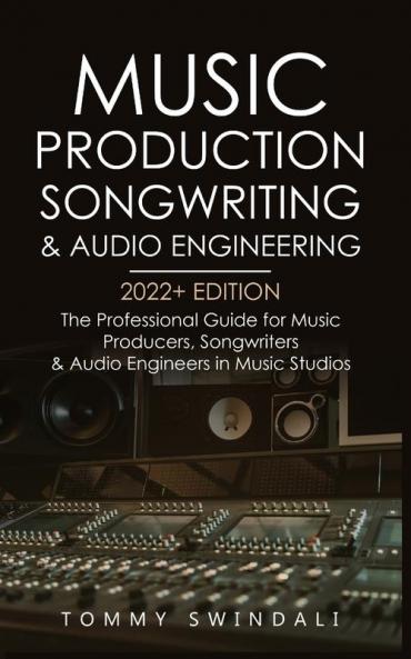 Music Production Songwriting & Audio Engineering 2022+ Edition