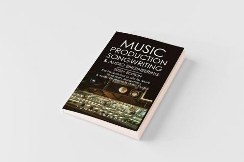 Music Production Songwriting & Audio Engineering 2022+ Edition