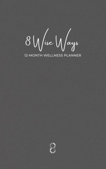 8 Wise Ways 12 Month Wellness Planner