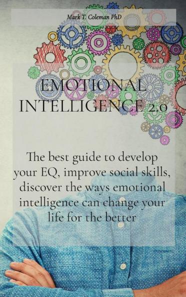 Emotional Intelligence 2.0: The best guide to develop your EQ improve social skills discover the ways emotional intelligence can change your life for the better