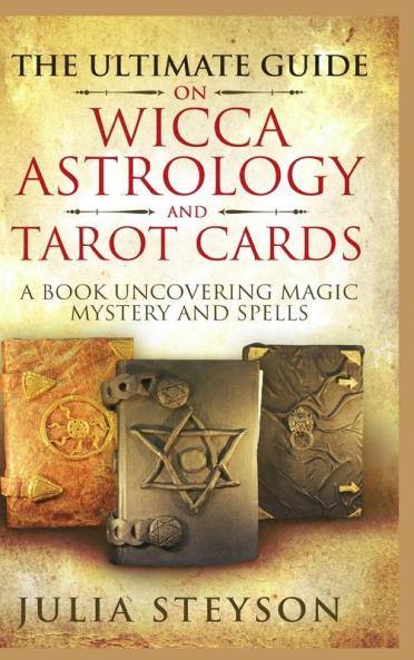 The Ultimate Guide on Wicca Witchcraft Astrology and Tarot Cards - Hardcover Version