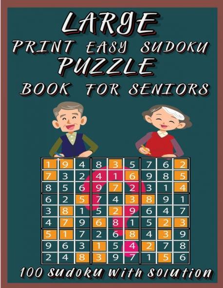 Large Print Easy Sudoku Puzzle Book for Seniors: Very Easy Sudoku 9x9 Logic Puzzles For Teens Adults and Seniors Great Gift for Friends and Family100 Large Print Easy Sudoku Puzzles with Solutions