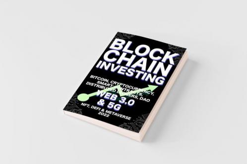 Blockchain Investing; Bitcoin Cryptocurrency NFT DeFi Metaverse Smart Contracts Distributed Ledgers DAO Web 3.0 & 5G