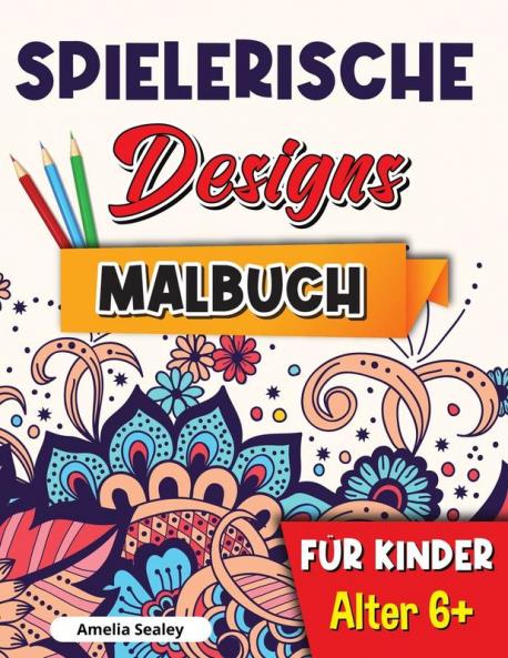 Spielerische Designs Malbuch fur Kinder: Achtsamkeits-Malbuch für Kinder ab 6 Jahren bezaubernde Designs für Stressabbau und Entspannungation