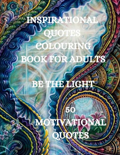 Inspirational Quotes Coloring Book Be The Light: 50 Motivational Coloring Book Coloring Book for Confidence and Relaxation
