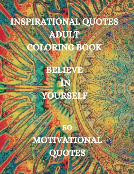 Inspirational Quotes Adult Coloring Book Believe in Yourself!!!: Good Vibes Coloring Book Positive Coloring Book