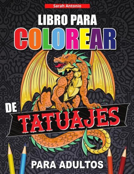 Libro para Colorear de Tatuajes para Adultos: Libro de colorear para relajarse y aliviar el estrés Diseños de tatuajes modernos