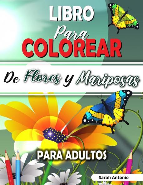 Libro para Colorear de Flores y Mariposas para Adultos: Libro para colorear de flores encantadoras y hermosas mariposas Libro para colorear relajante para adultos