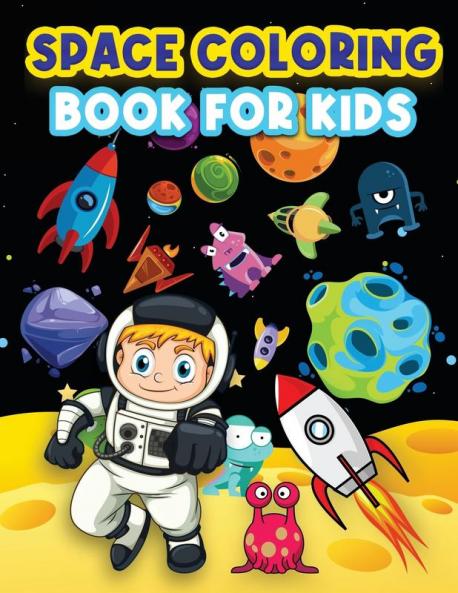 Space Coloring Book For Kids: Big Coloring Pages For Kids Ages 4-8 6-9. Space Coloring Activities For Boys And Girls. Fun Designs To Color: ... Of Mesmerizing Galaxies For Children.