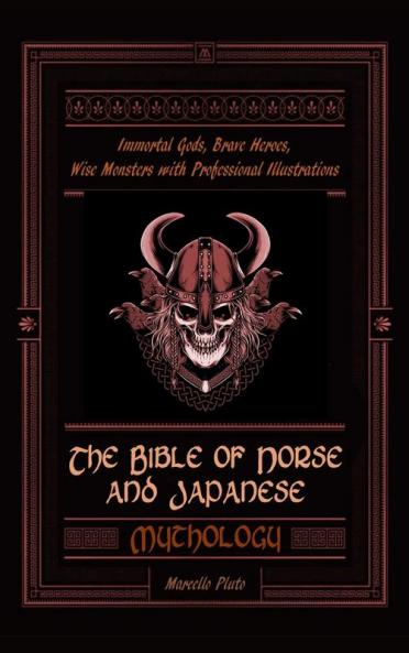 The Bible of Norse and Japanese Mythology: Immortal Gods Brave Heroes Wise Monsters with Professional Illustrations