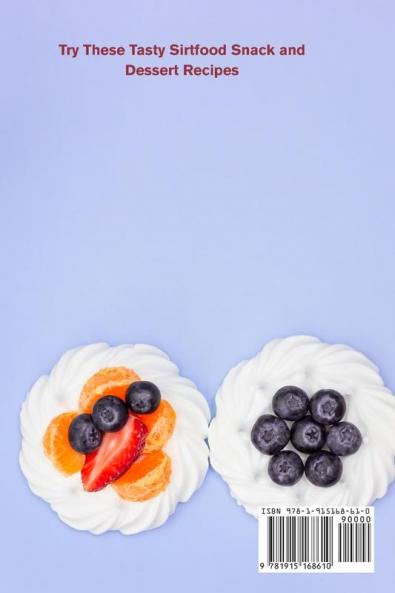 Delicious Sirt Diet Snacks and Desserts: Try These Tasty Sirtfood Snack and Dessert Recipes (Weight Loss Made Easy)