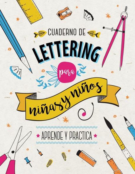 Cuaderno De Lettering Para Niños Y Niñas - Aprende Y Practica: Libro Con Más De 120 Páginas De Teoría Paso A Paso, Técnicas De Caligrafía, Plantillas ... Para Principiantes. (Spanish Edition)