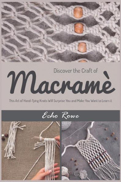 Discover The Craft Of Macrame: This Art Of Hand-Tying Knots Will Surprise You And Make You Want To Learn It