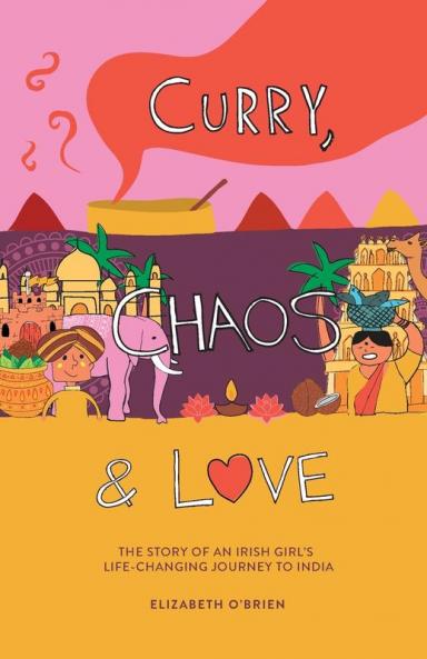 Curry Chaos and Love - The Story Of An Irish Girl's Life-Changing Journey To India