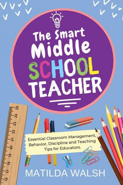 The Smart Middle School Teacher - Essential Classroom Management Behavior Discipline and Teaching Tips for Educators
