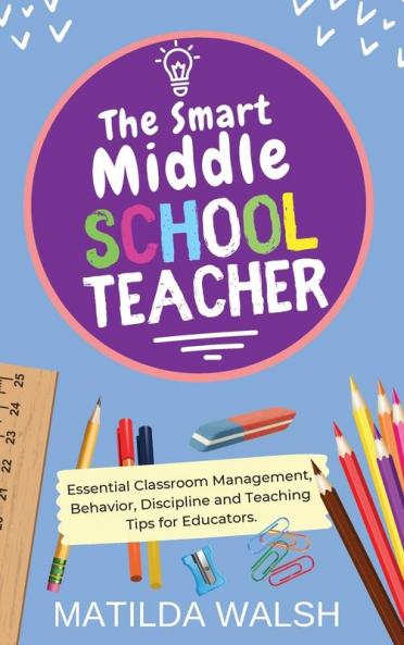 The Smart Middle School Teacher - Essential Classroom Management Behavior Discipline and Teaching Tips for Educators