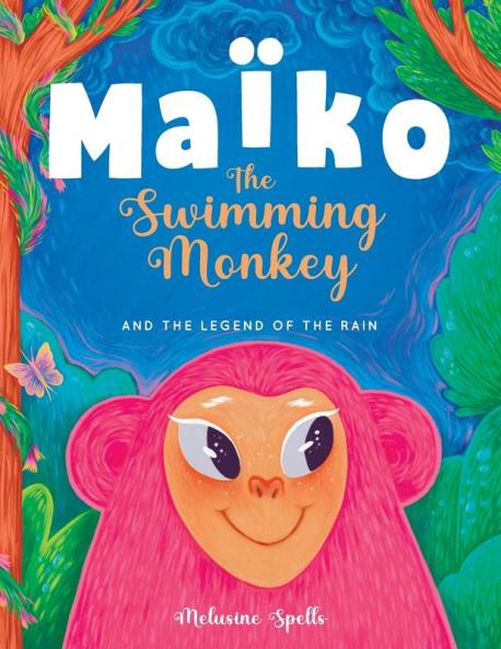Maïko The Swimming Monkey And The Legend Of The Rain: Heartwarming Tale About Friendship, Teamwork, And Determination.