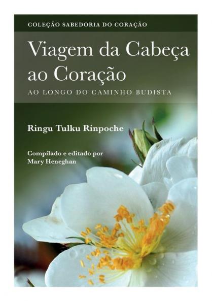Viagem Da Cabeç Ao Coração: Ao Longo Do Caminho Budista (Coleção Sabedoria Do Coração) (Portuguese Edition)