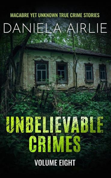 Unbelievable Crimes Volume Eight