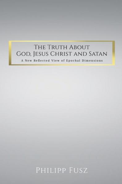 The Truth About God  Jesus Christ and Satan