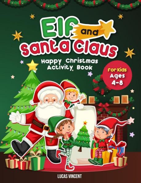 Elf and Santa Claus Happy Christmas Activity Book For Kids Ages 4-8