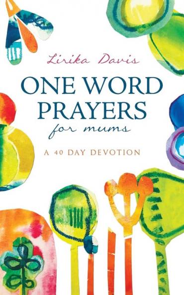 One Word Prayers For Mums: 40 Day Devotion