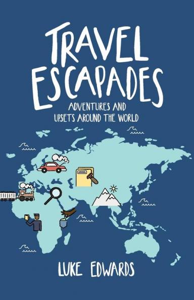 Travel Escapades: Adventures and upsets around the world